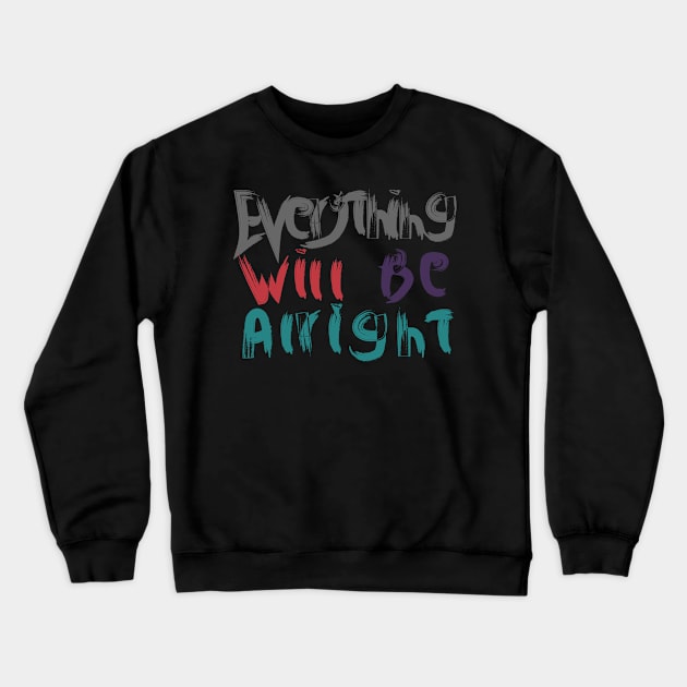 everything will be alright -best motivational tshirt for men and women- best tshirt gift Crewneck Sweatshirt by Sezoman